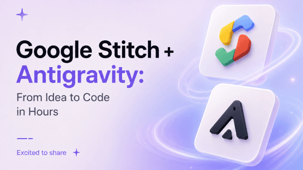 Google Stitch + Antigravity: From Idea to Code in Hours