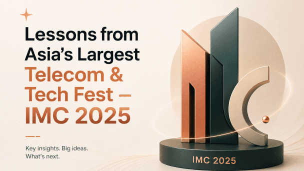 Lessons from Asia's Largest Telecom & Tech Fest — IMC 2025
